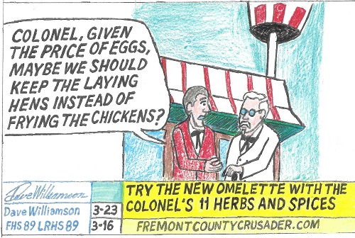 Given the price os eggs, maybe we should keep the laying hens instead of frying the chickens.